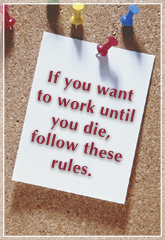Want to work until you die?  Follow these rules.